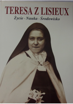Teresa z Lisieux Życie Nauka Środowisko