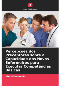 Percepções dos Preceptores sobre a Capacidade dos Novos Enfermeiros para Executar Competências Básicas