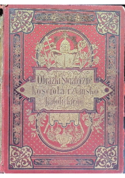 Obrazki Świąteczne kościoła rzysmko katolickiego ok 1898 r.