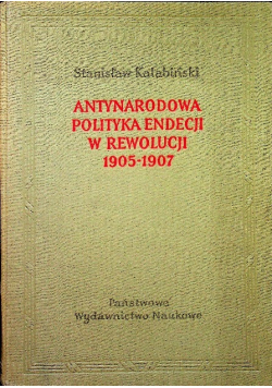 Antynarodowa polityka endecji w rewolucji 1905-1907
