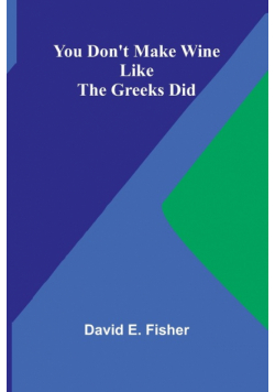 You Don't Make Wine Like the Greeks Did