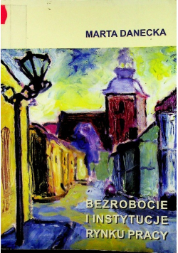 Bezrobocie i instytucje rynku pracy