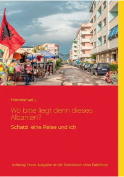 Wo bitte liegt den dieses Albanien? Ohne Fotos
