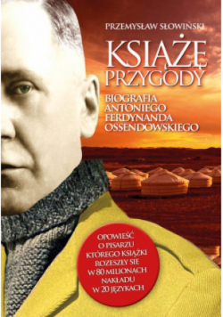 Książę przygody Biografia Antoniego Ferdynanda Ossendowskiego