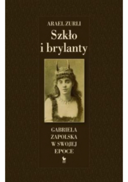 Szkło i brylanty Gabriela Zapolska w swojej epoce