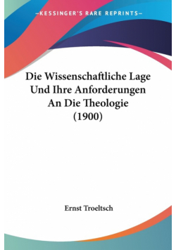 Die Wissenschaftliche Lage Und Ihre Anforderungen An Die Theologie (1900)