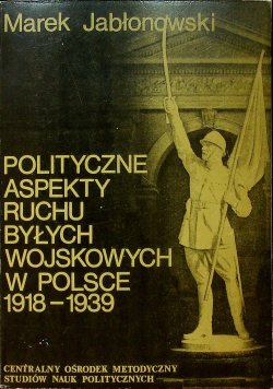 Polityczne aspekty ruchu byłych wojskowych w Polsce 1918 1939