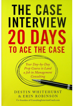 The case interview 20 days to ace the case