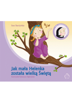 Jak mała Helenka została wielką Świętą