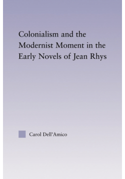 Colonialism and the Modernist Moment in the Early Novels of Jean Rhys
