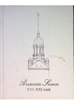Akademicki Szczecin XVI - XXI wiek