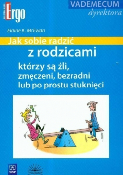 Jak sobie radzić z rodzicami którzy są źli zmęczeni bezradni lub po prostu stuknieci