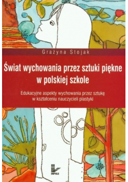 Świat wychowania przez sztuki piękne w polskiej szkole
