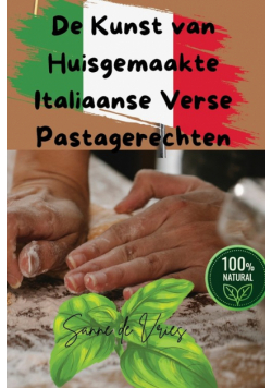 De Kunst van Huisgemaakte Italiaanse Verse Pastagerechten