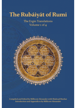 The Rubaiyat of Rumi, The Ergin Translations, Volume 1