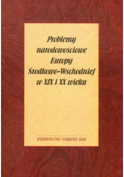 Czubiński Antoni (red.) - Problemy narodowościowe Europy Środkowo-Wschodniej w XIX i XX wieku