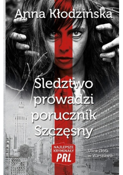 Najlepsze kryminały PRL. Śledztwo prowadzi porucznik Szczęsny