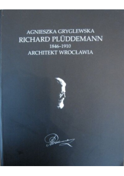 Richard Pluddemann  Architekt Wrocławia 1846-1910