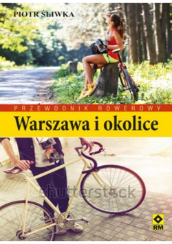 Warszawa i okolice. Przewodnik rowerowy