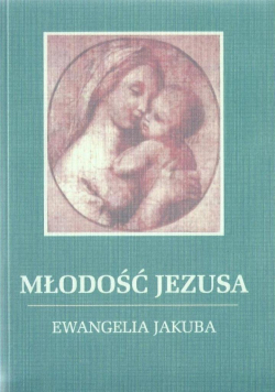 Młodość Jezusa  Ewnagelia Jakuba