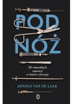 Pod nóż 28 niezwykłych operacji w historii