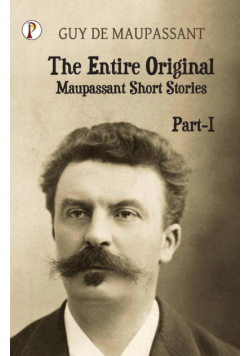 The Entire Original Maupassant Part-I