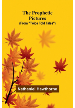 The Prophetic Pictures (From "Twice Told Tales")