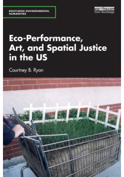 Eco-Performance, Art, and Spatial Justice in the US
