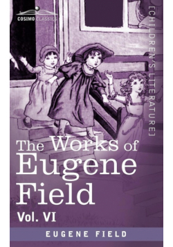 The Works of Eugene Field Vol. VI