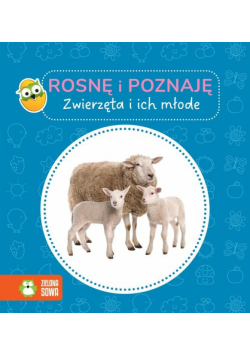 Zwierzęta i ich młode. Rosnę i poznaję