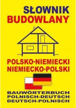 Słownik budowlany polsko - niemiecki  niemiecko - polski