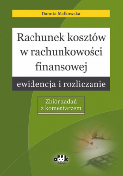 Rachunek kosztów w rachunkowości finansowej ewidencja i rozliczanie