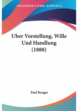 Uber Vorstellung, Wille Und Handlung (1888)
