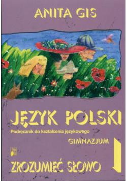 Gis Anita - Zrozumieć słowo 1 Język polski Podręcznik do kształcenia językowego