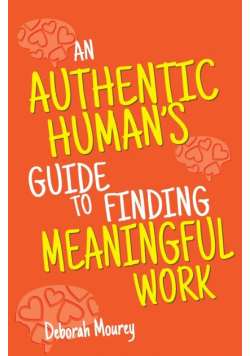 An Authentic Human's Guide to Finding Meaningful Work