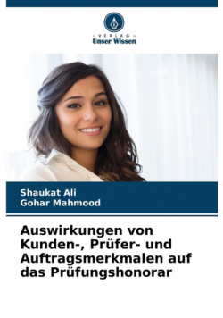 Auswirkungen von Kunden-, Prüfer- und Auftragsmerkmalen auf das Prüfungshonorar