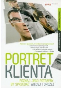 Portret klienta Poznaj jego potrzeby, by sprzedać więcej i drożej