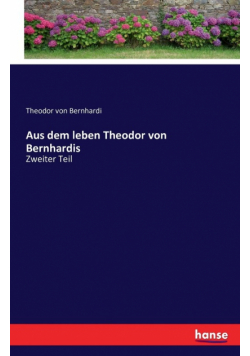 Aus dem leben Theodor von Bernhardis
