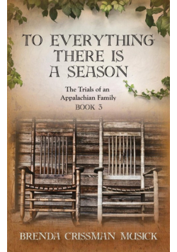To Everything There is a Season  The Trials of an Appalachian Family Book 3