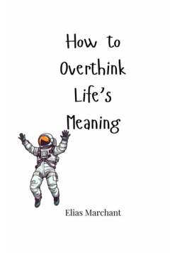 How to Overthink Life's Meaning