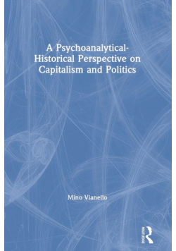 A Psychoanalytical-Historical Perspective on Capitalism and Politics