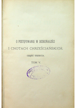 O postępowaniu w doskonałości o cnotach chrześcijańskich część trzecia tom V 1895 r