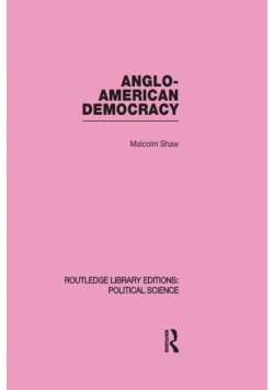 Anglo-American Democracy (Routledge Library Editions