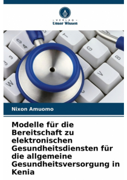 Modelle für die Bereitschaft zu elektronischen Gesundheitsdiensten für die allgemeine Gesundheitsversorgung in Kenia