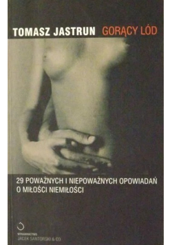 Gorący lód  29 poważnych i niepoważnych opowiadań o miłości niemiłości