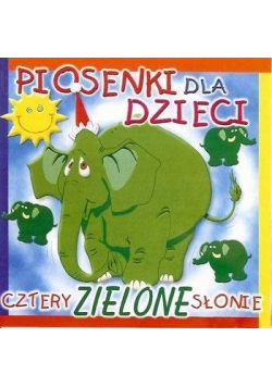 Cztery Zielone Słonie. Piosenki Dla Dzieci CD