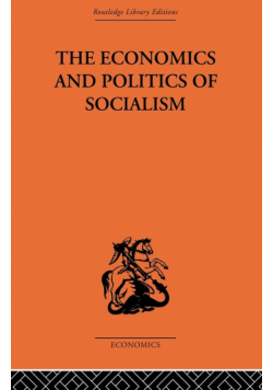 The Economics and Politics of Socialism