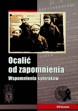 Ocalić Od Zapomnienia Wspomnienia Sybiraków