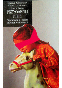 Przygarnij mnie Wychowanie dzieci głuchoniewidomych