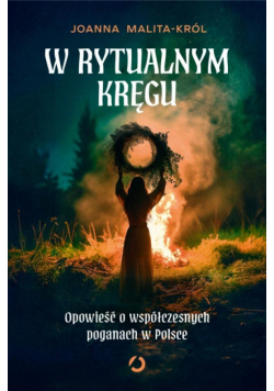 W rytualnym kręgu. Opowieść o współczesnych poganach w Polsce